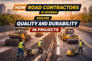 How Road Contractors in Mumbai Ensure Quality and Durability in Projects